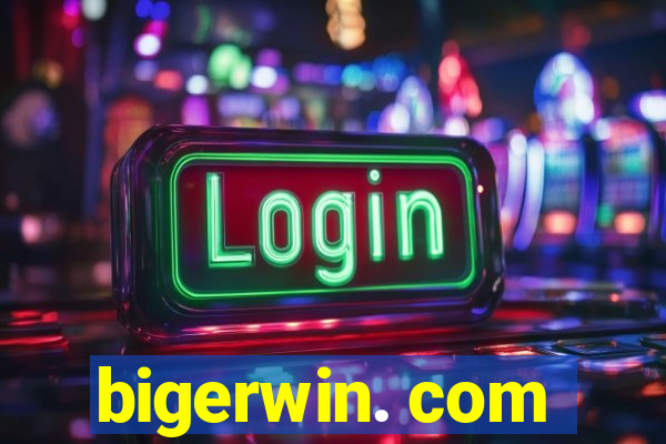 bigerwin. com